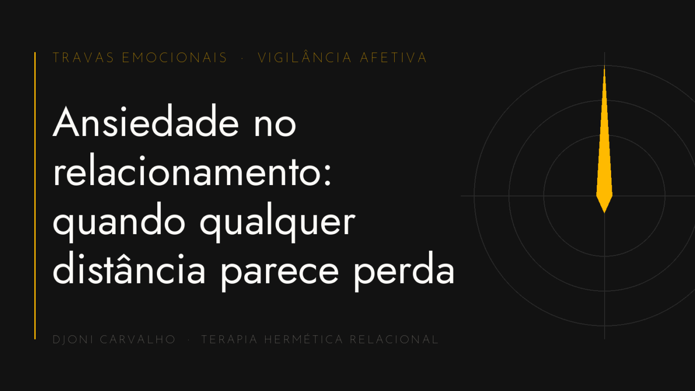 Capa do artigo "Ansiedade no relacionamento: quando qualquer distância parece perda" — Djoni Carvalho, THR