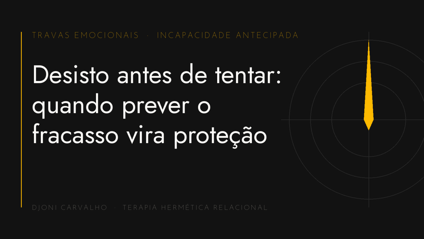Capa do artigo "Desisto antes de tentar: quando prever o fracasso vira proteção" — Djoni Carvalho, THR