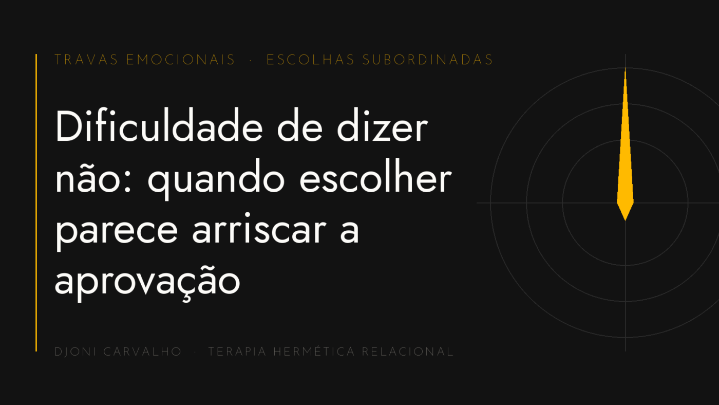 Capa do artigo "Dificuldade de dizer não: quando escolher parece arriscar a aprovação" — Djoni Carvalho, THR