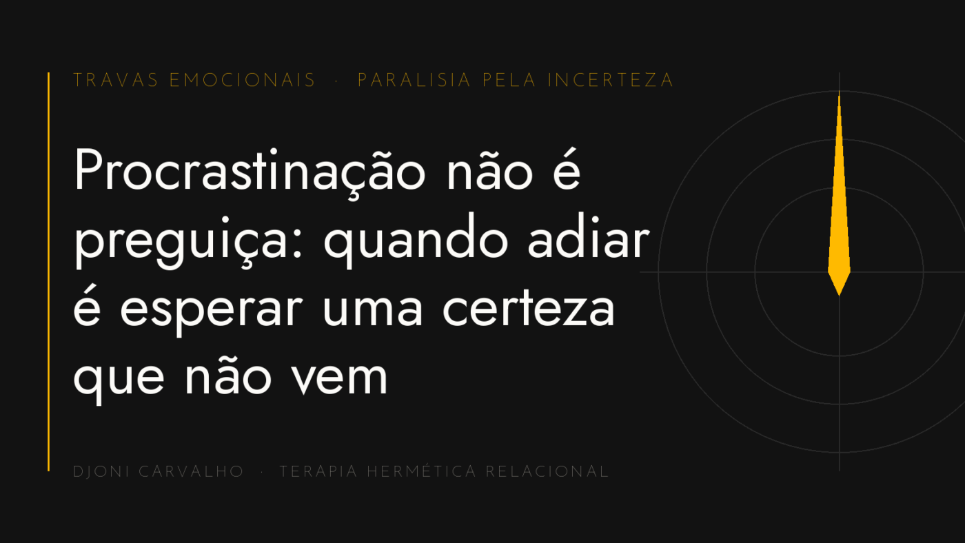 Capa do artigo "Procrastinação não é preguiça: quando adiar é esperar uma certeza que não vem" — Djoni Carvalho, THR